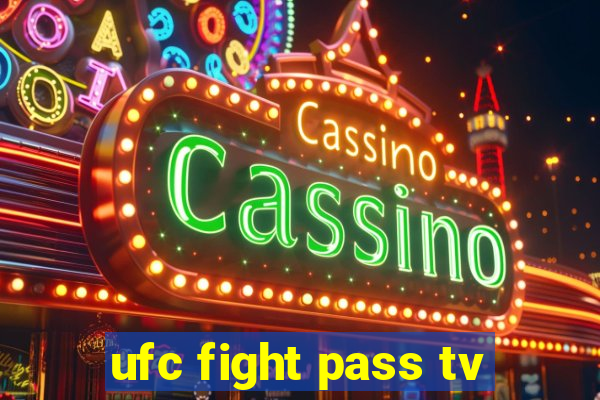 ufc fight pass tv